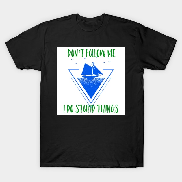 Don’t follow me I do Stupid things, graphic print T-Shirt by Trahpek